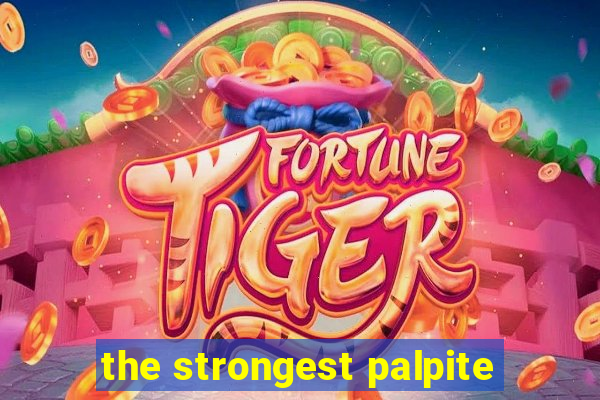 the strongest palpite